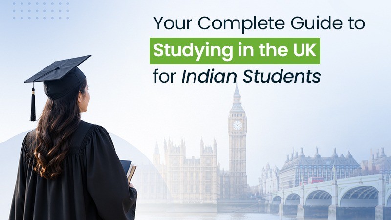 Study Abroad Consultant For UK: Complete Guide For Indian Students